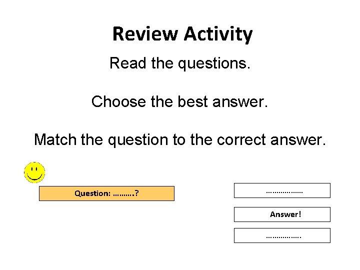 Review Activity Read the questions. Choose the best answer. Match the question to the Review Activity Read the questions. Choose the best answer. Match the question to the