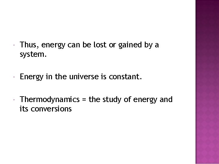  Thus, energy can be lost or gained by a system. Energy in the