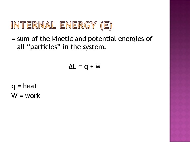 = sum of the kinetic and potential energies of all “particles” in the system.