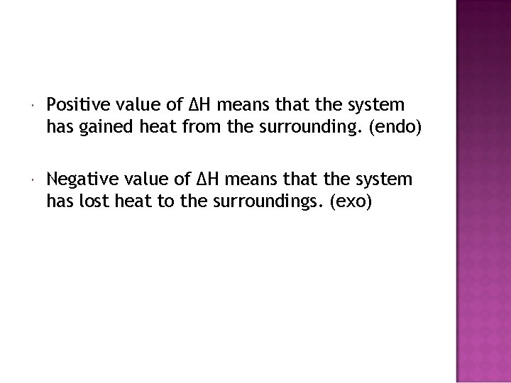  Positive value of ΔH means that the system has gained heat from the