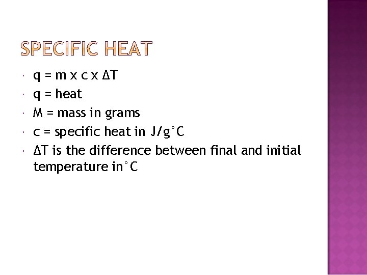  q = m x c x ΔT q = heat M = mass