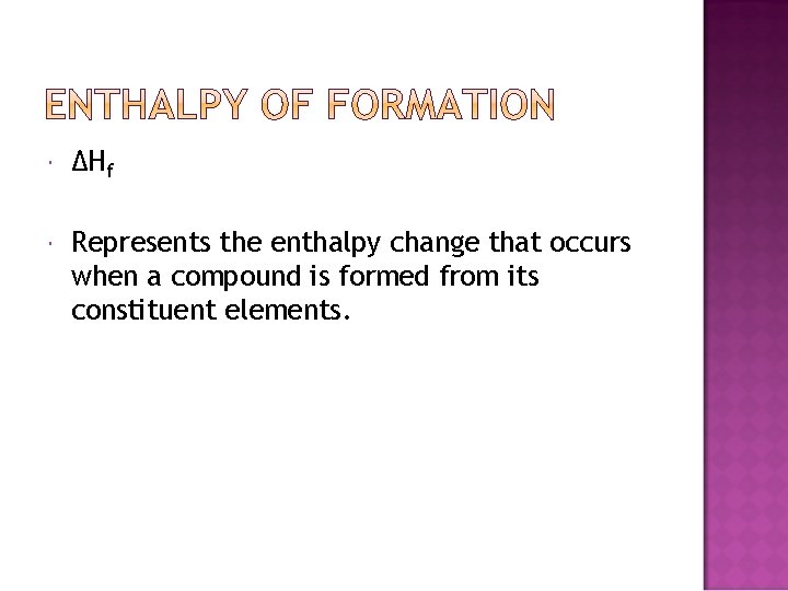  ΔHf Represents the enthalpy change that occurs when a compound is formed from