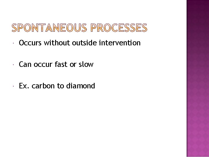  Occurs without outside intervention Can occur fast or slow Ex. carbon to diamond