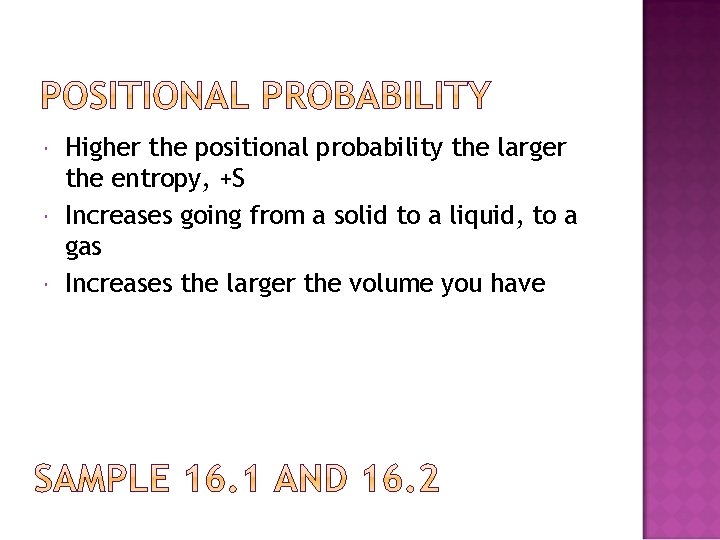  Higher the positional probability the larger the entropy, +S Increases going from a