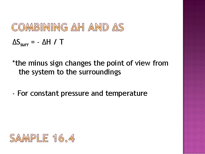 ∆Ssurr = - ∆H / T *the minus sign changes the point of view