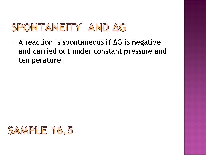  A reaction is spontaneous if ∆G is negative and carried out under constant