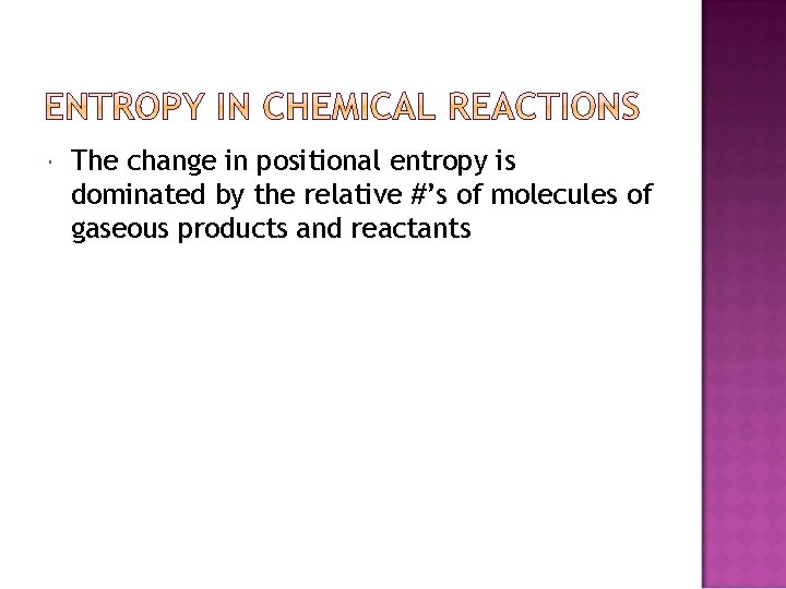  The change in positional entropy is dominated by the relative #’s of molecules