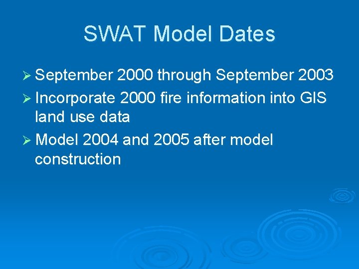 SWAT Model Dates Ø September 2000 through September 2003 Ø Incorporate 2000 fire information