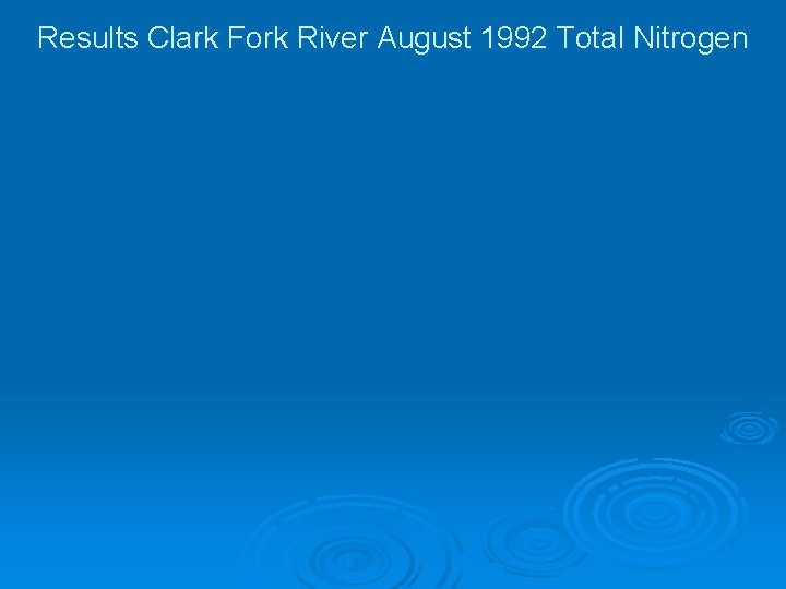 Results Clark Fork River August 1992 Total Nitrogen 