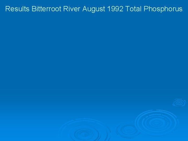 Results Bitterroot River August 1992 Total Phosphorus 
