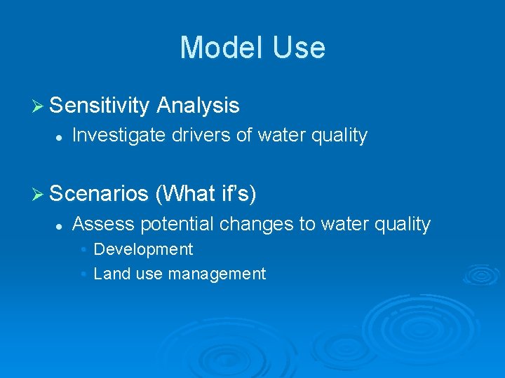 Model Use Ø Sensitivity Analysis l Investigate drivers of water quality Ø Scenarios (What