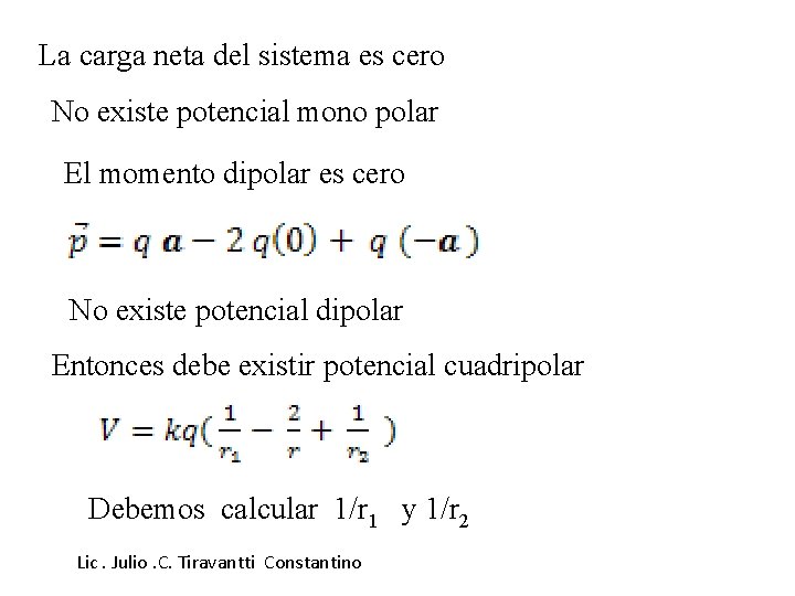 La carga neta del sistema es cero No existe potencial mono polar El momento