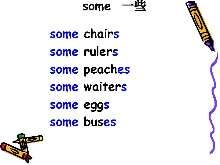 some 一些 some some chairs rulers peaches waiters eggs buses 