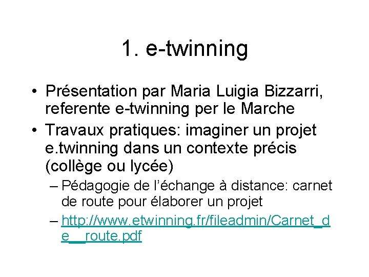 1. e-twinning • Présentation par Maria Luigia Bizzarri, referente e-twinning per le Marche •