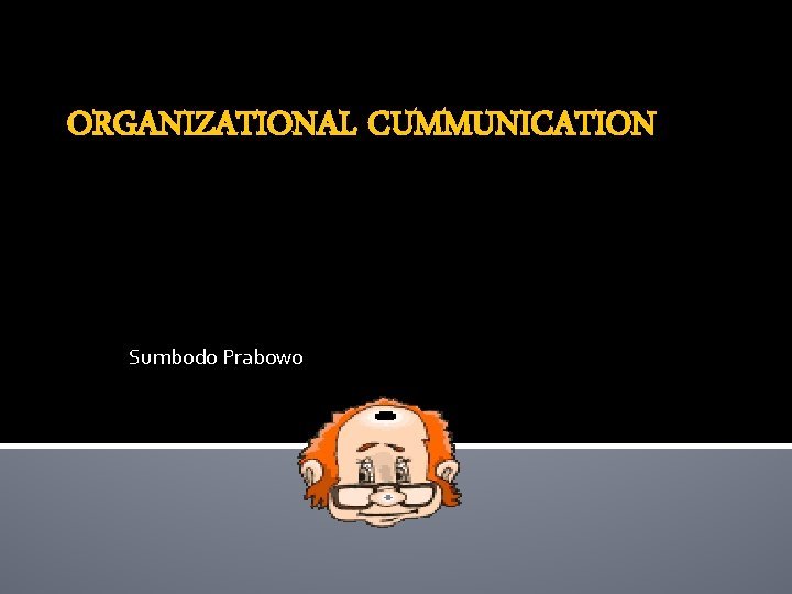 ORGANIZATIONAL CUMMUNICATION Sumbodo Prabowo 