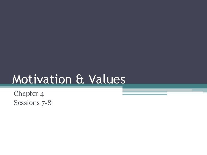 Motivation & Values Chapter 4 Sessions 7 -8 