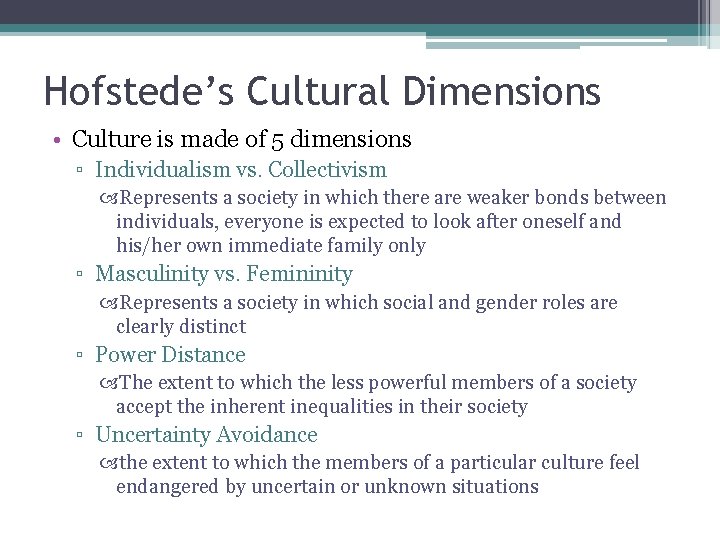 Hofstede’s Cultural Dimensions • Culture is made of 5 dimensions ▫ Individualism vs. Collectivism