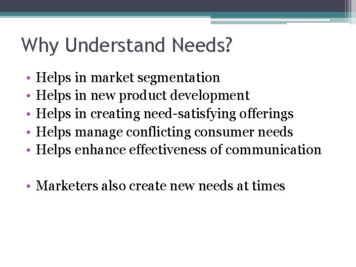 Why Understand Needs? • • • Helps in market segmentation Helps in new product