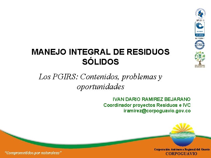 MANEJO INTEGRAL DE RESIDUOS SÓLIDOS Los PGIRS: Contenidos, problemas y oportunidades IVAN DARIO RAMIREZ