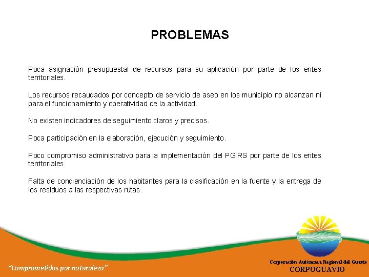 PROBLEMAS Poca asignación presupuestal de recursos para su aplicación por parte de los entes