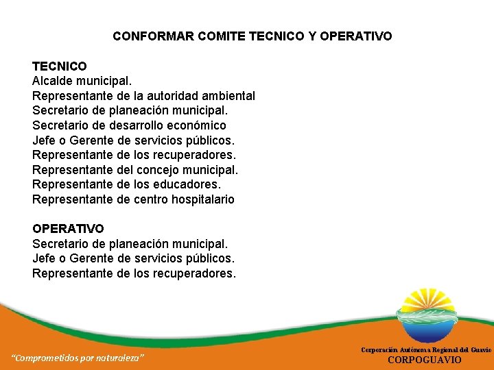 CONFORMAR COMITE TECNICO Y OPERATIVO TECNICO Alcalde municipal. Representante de la autoridad ambiental Secretario