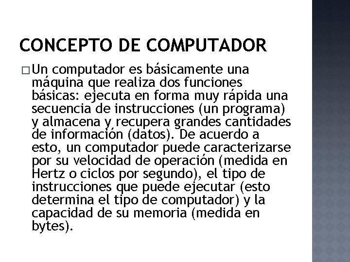 CONCEPTO DE COMPUTADOR � Un computador es básicamente una máquina que realiza dos funciones