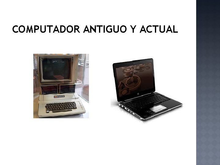 COMPUTADOR ANTIGUO Y ACTUAL 