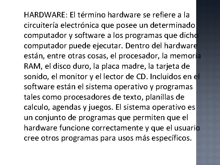 HARDWARE: El término hardware se refiere a la circuitería electrónica que posee un determinado