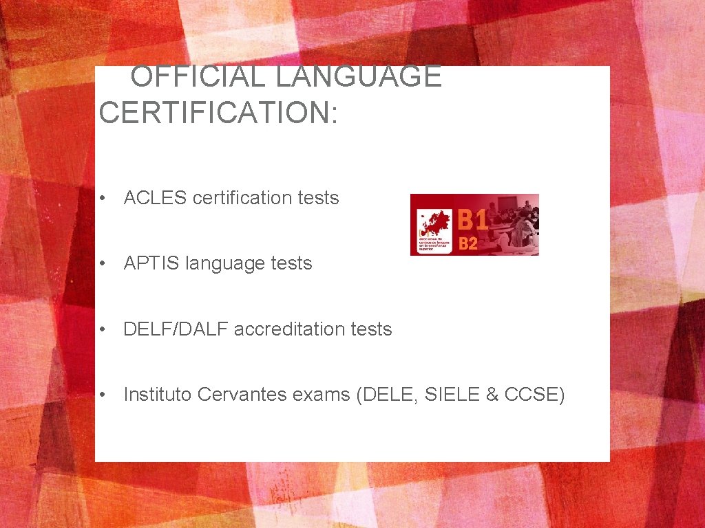 OFFICIAL LANGUAGE CERTIFICATION: • ACLES certification tests • APTIS language tests • DELF/DALF accreditation