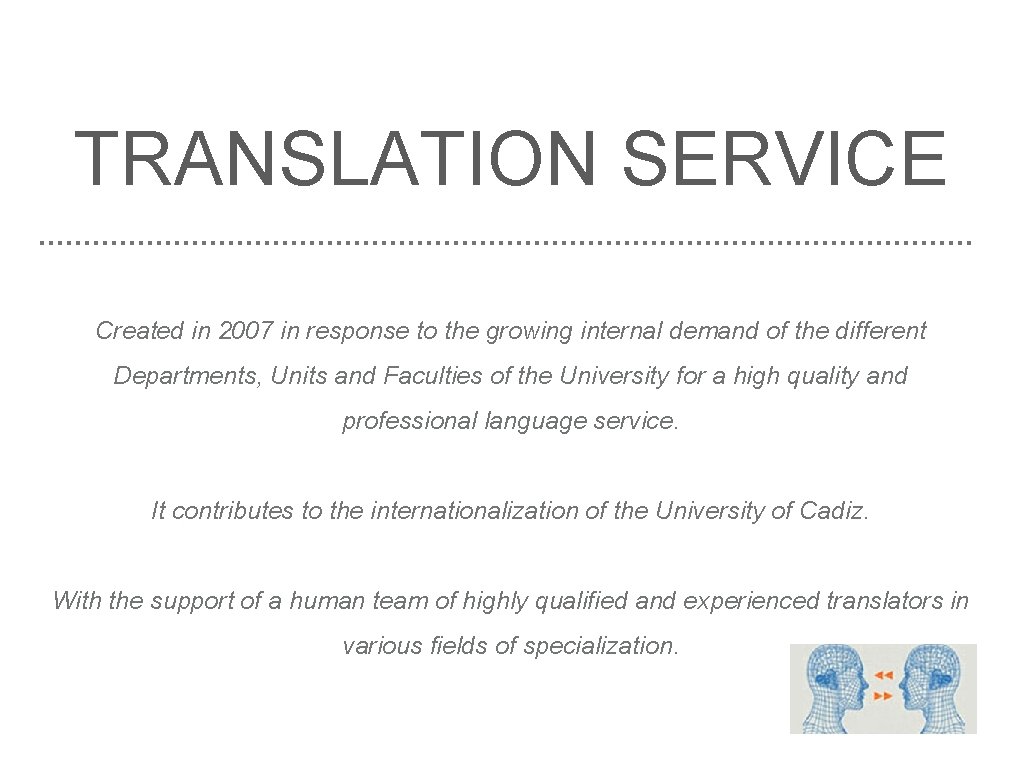 TRANSLATION SERVICE Created in 2007 in response to the growing internal demand of the