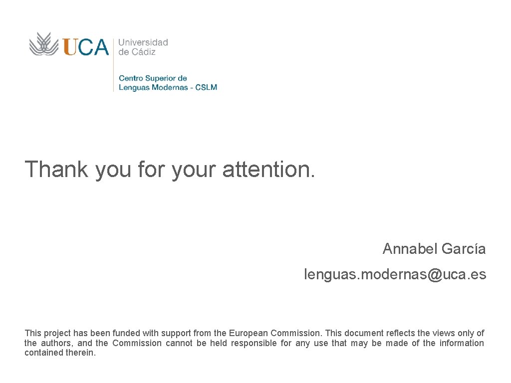 Thank you for your attention. Annabel García lenguas. modernas@uca. es This project has been