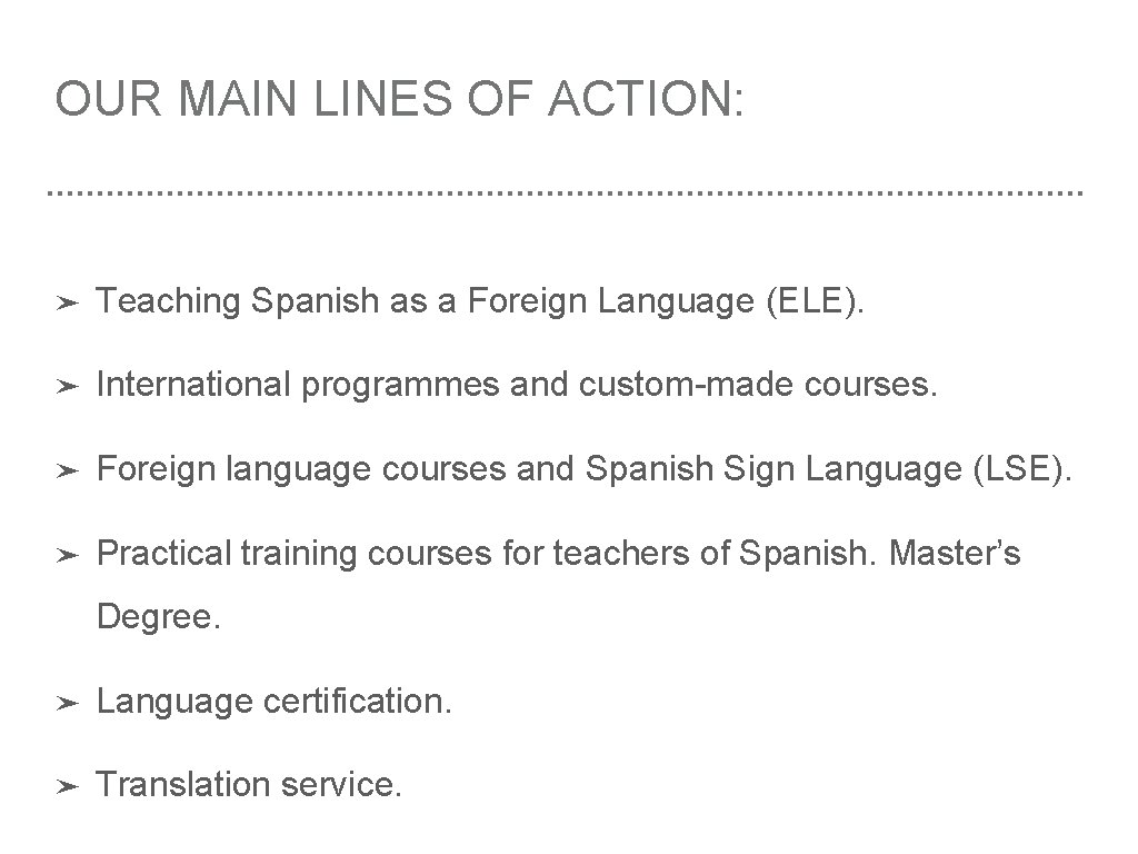 OUR MAIN LINES OF ACTION: ➤ Teaching Spanish as a Foreign Language (ELE). ➤