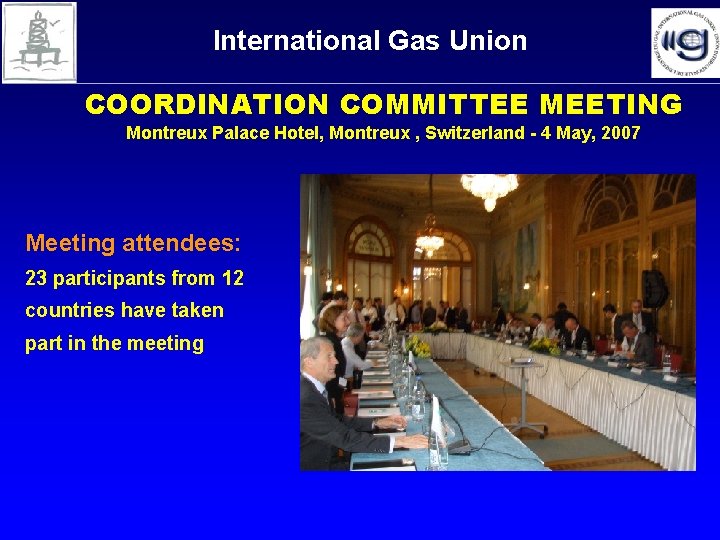 International Gas Union COORDINATION COMMITTEE MEETING Montreux Palace Hotel, Montreux , Switzerland - 4 International Gas Union COORDINATION COMMITTEE MEETING Montreux Palace Hotel, Montreux , Switzerland - 4