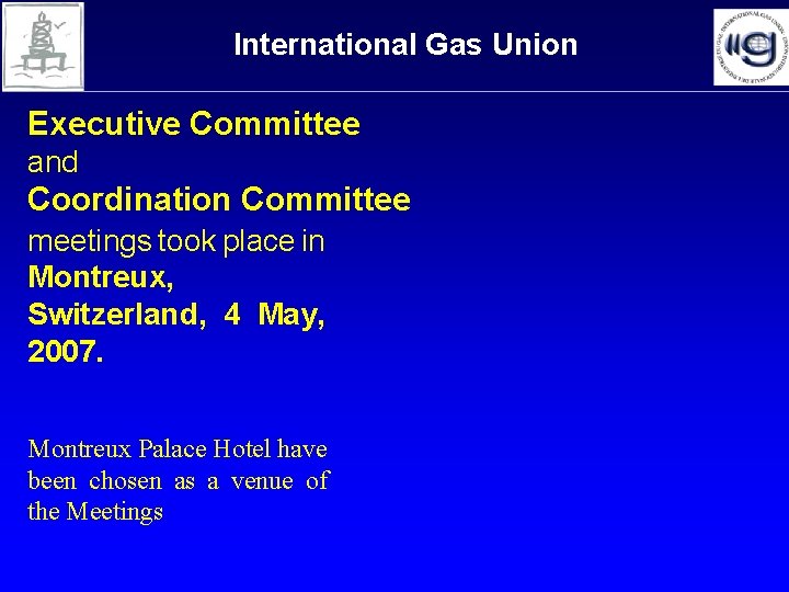 International Gas Union Executive Committee and Coordination Committee meetings took place in Montreux, Switzerland, International Gas Union Executive Committee and Coordination Committee meetings took place in Montreux, Switzerland,