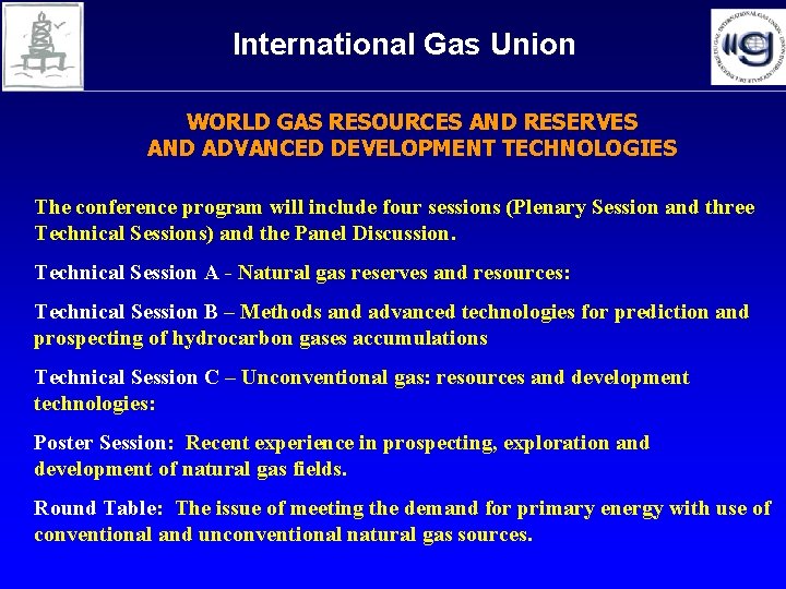 International Gas Union WORLD GAS RESOURCES AND RESERVES AND ADVANCED DEVELOPMENT TECHNOLOGIES The conference International Gas Union WORLD GAS RESOURCES AND RESERVES AND ADVANCED DEVELOPMENT TECHNOLOGIES The conference