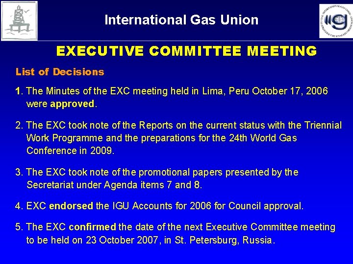 International Gas Union EXECUTIVE COMMITTEE MEETING List of Decisions 1. The Minutes of the International Gas Union EXECUTIVE COMMITTEE MEETING List of Decisions 1. The Minutes of the