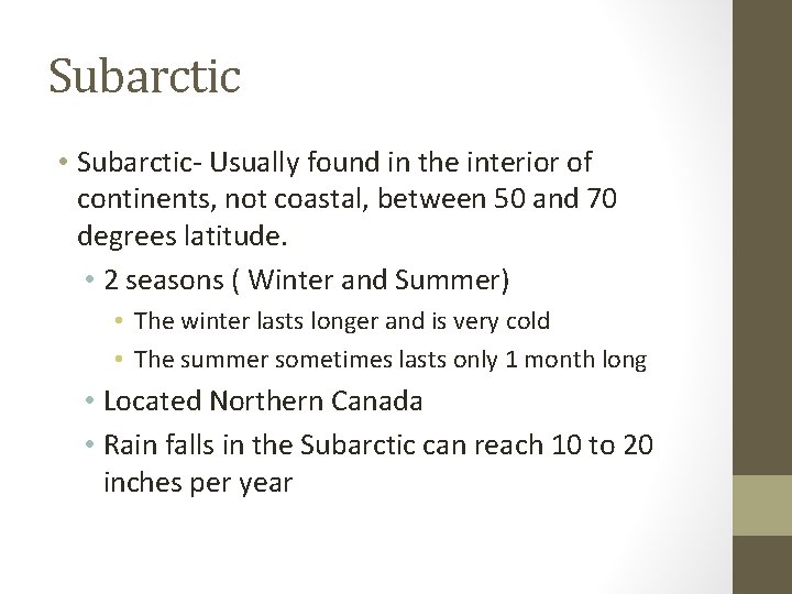 Subarctic • Subarctic- Usually found in the interior of continents, not coastal, between 50