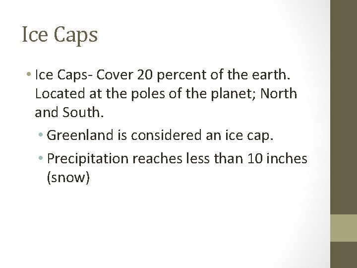 Ice Caps • Ice Caps- Cover 20 percent of the earth. Located at the