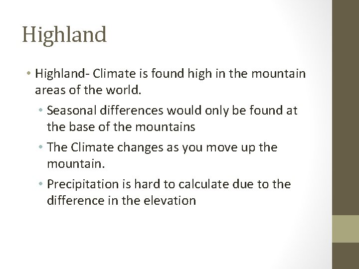 Highland • Highland- Climate is found high in the mountain areas of the world.