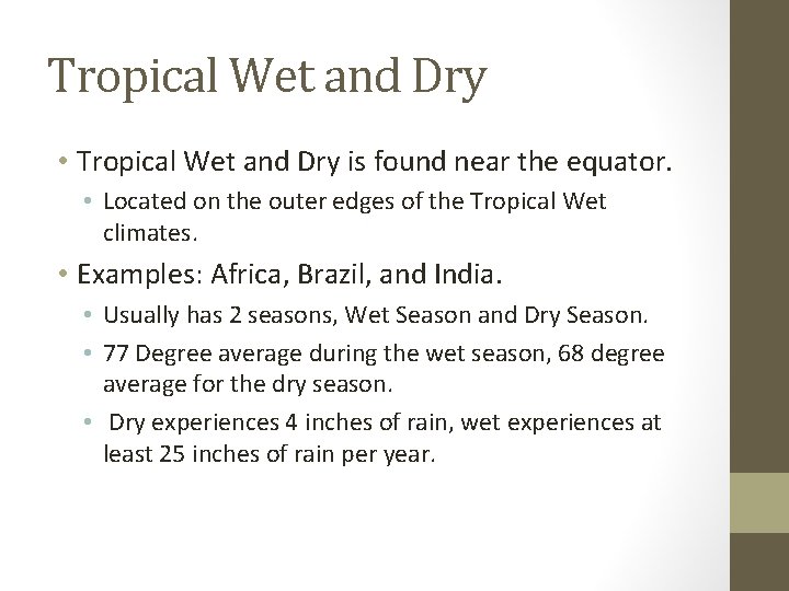 Tropical Wet and Dry • Tropical Wet and Dry is found near the equator.