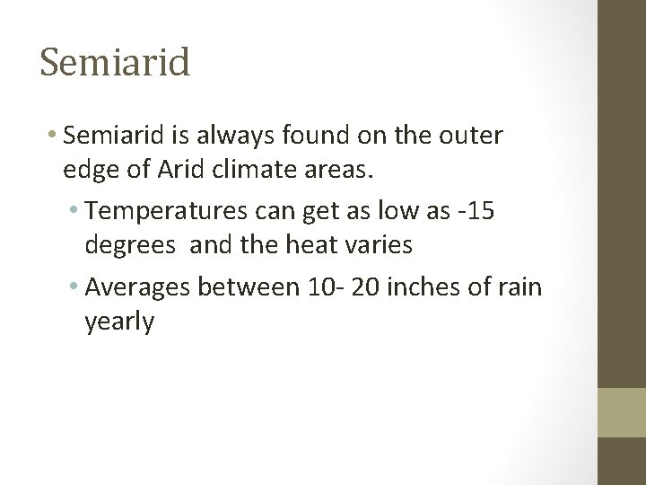 Semiarid • Semiarid is always found on the outer edge of Arid climate areas.