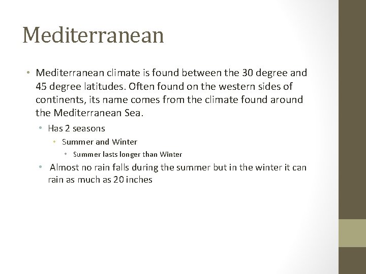 Mediterranean • Mediterranean climate is found between the 30 degree and 45 degree latitudes.