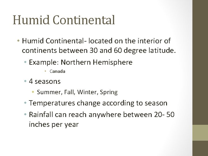 Humid Continental • Humid Continental- located on the interior of continents between 30 and