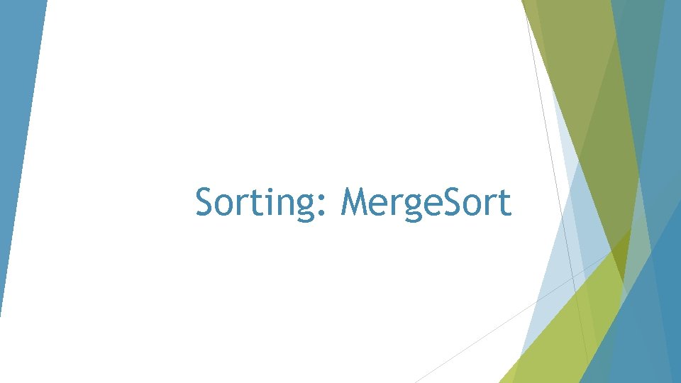 Sorting: Merge. Sort 