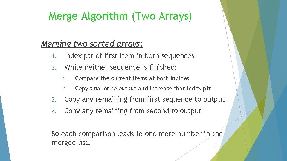 Merge Algorithm (Two Arrays) Merging two sorted arrays: 1. Index ptr of first item