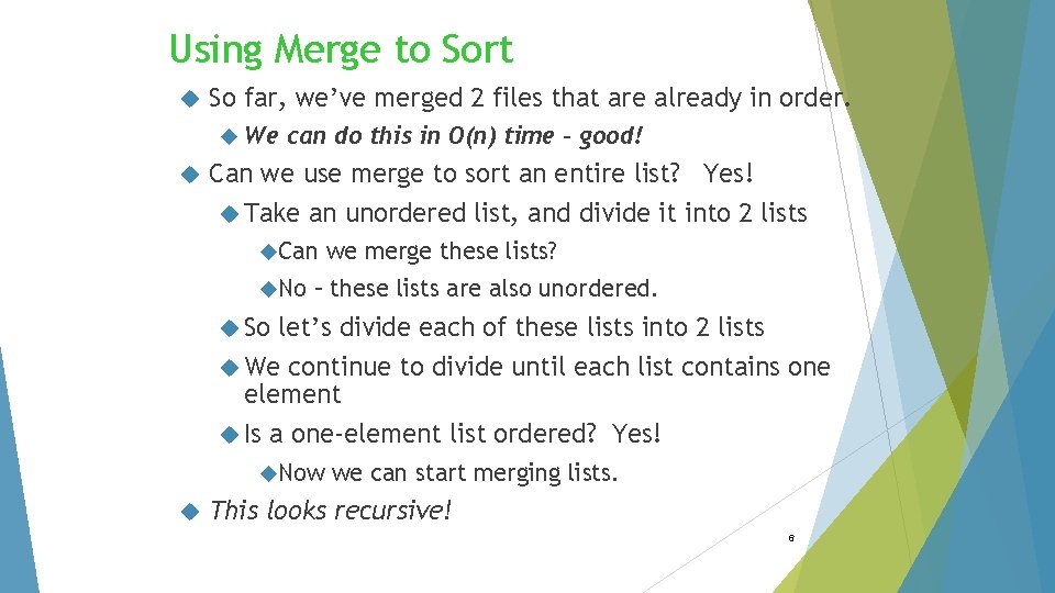 Using Merge to Sort So far, we’ve merged 2 files that are already in