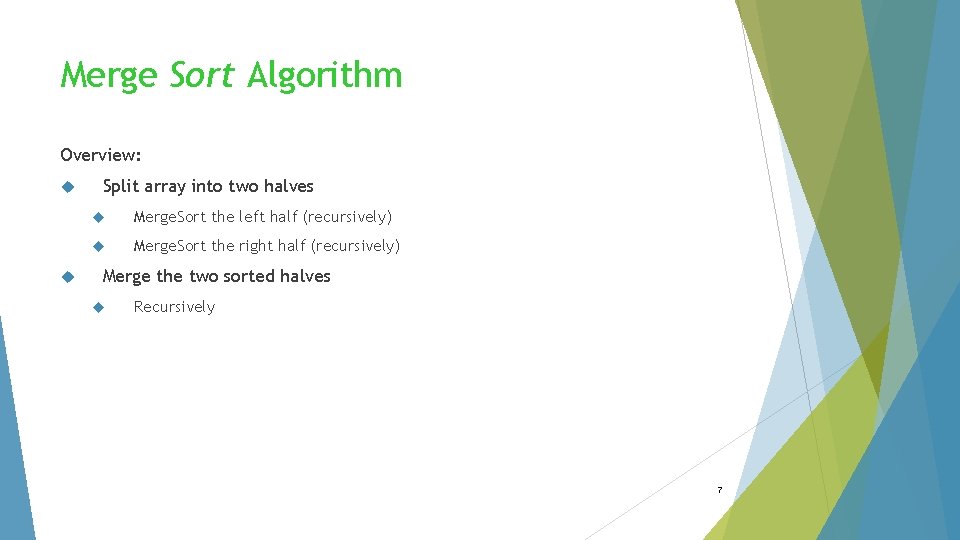 Merge Sort Algorithm Overview: Split array into two halves Merge. Sort the left half