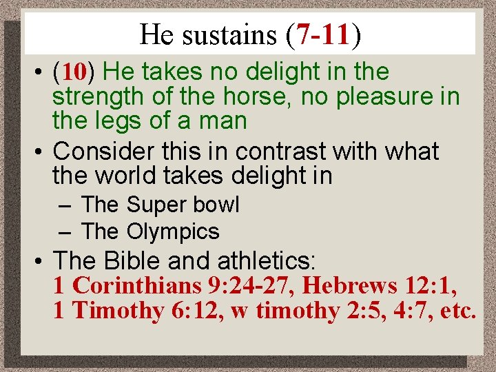 He sustains (7 -11) • (10) He takes no delight in the strength of