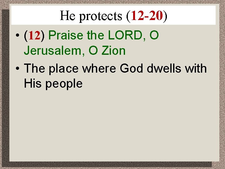 He protects (12 -20) • (12) Praise the LORD, O Jerusalem, O Zion •