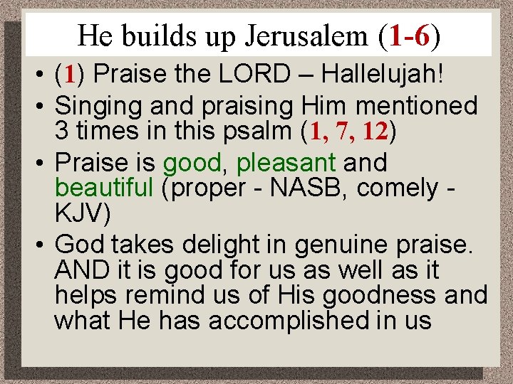 He builds up Jerusalem (1 -6) • (1) Praise the LORD – Hallelujah! •